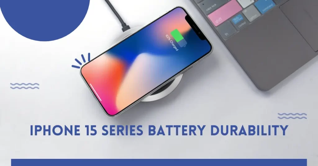 iPhone 15 Series Battery Durability?