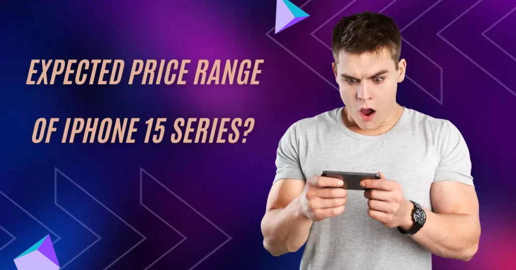 Expected Price Range of iPhone 15 Series?