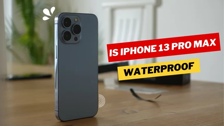 Is iPhone 13 Pro Max Waterproof? | Exploring Truth or Myth