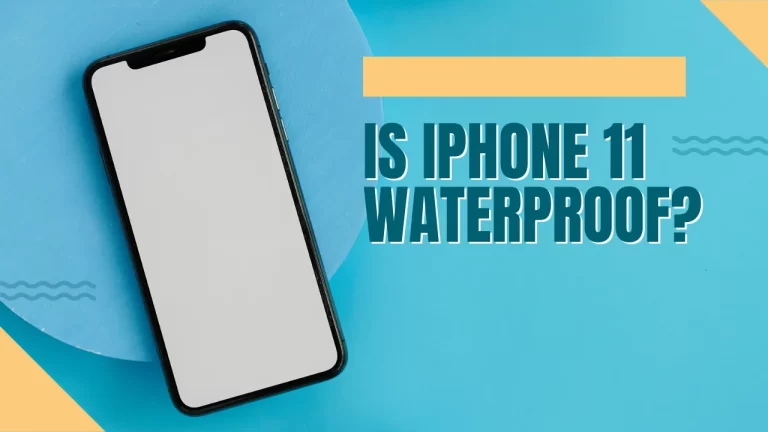 Is iPhone 11 Waterproof? | Your Ultimate Guide is Available
